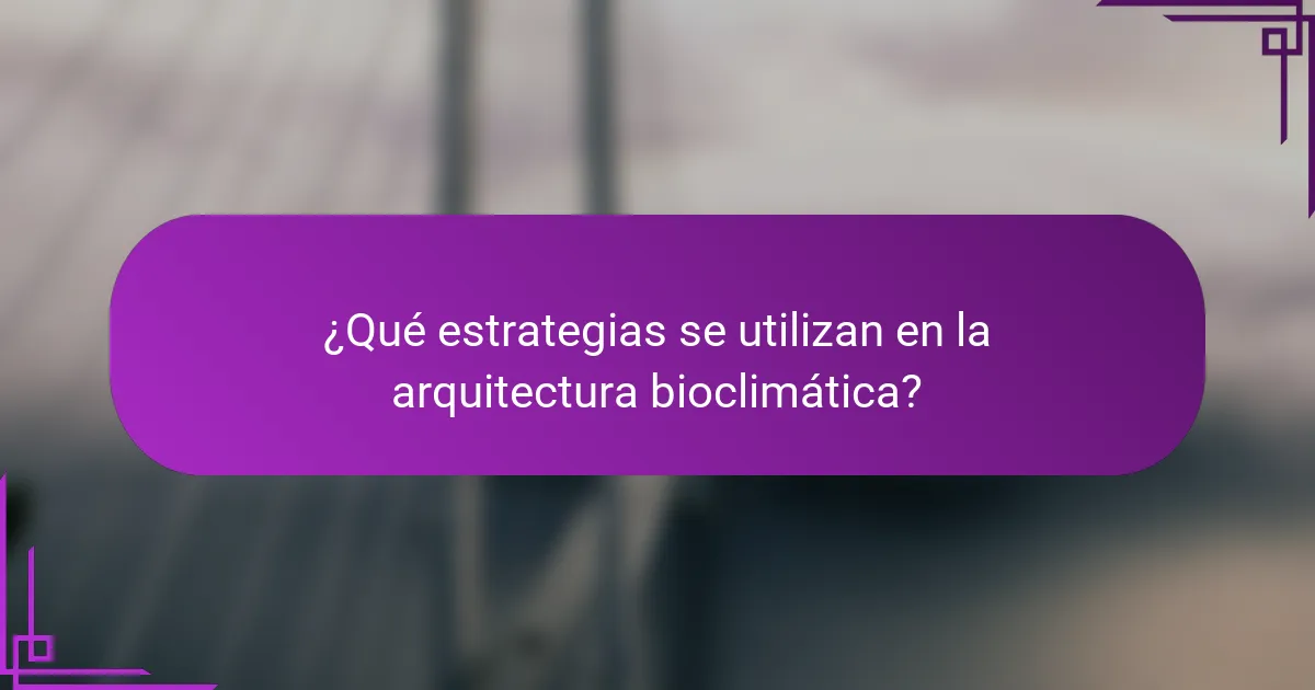 ¿Qué estrategias se utilizan en la arquitectura bioclimática?