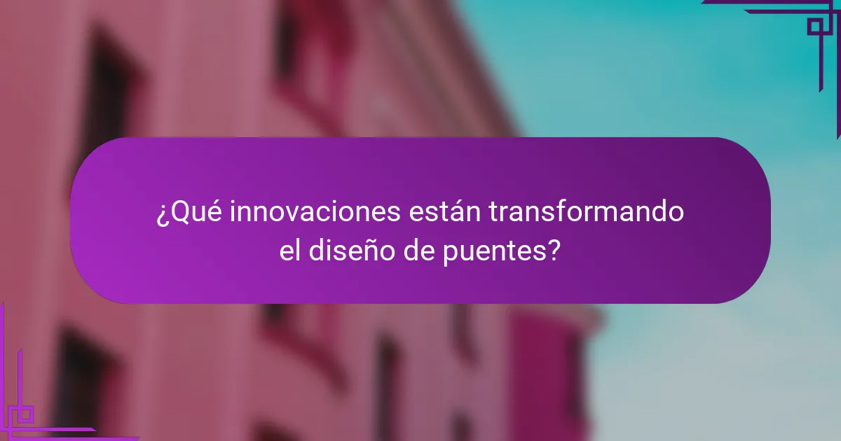 ¿Qué innovaciones están transformando el diseño de puentes?