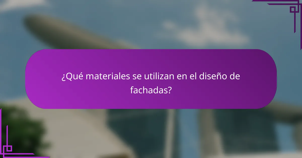 ¿Qué materiales se utilizan en el diseño de fachadas?