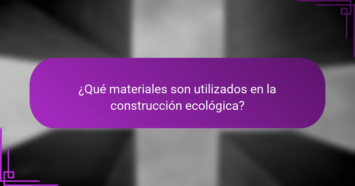 ¿Qué materiales son utilizados en la construcción ecológica?