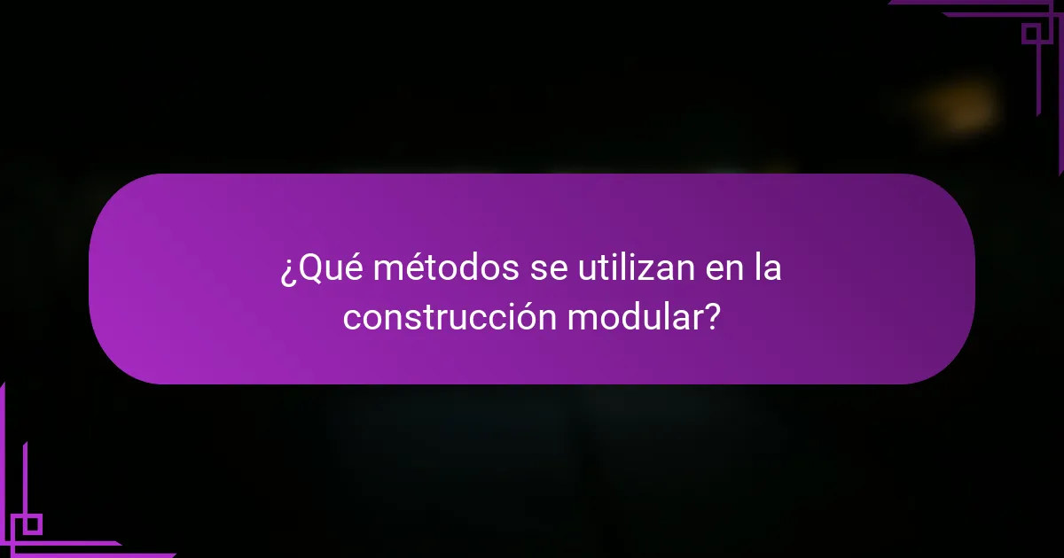 ¿Qué métodos se utilizan en la construcción modular?