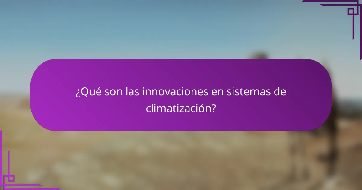 ¿Qué son las innovaciones en sistemas de climatización?