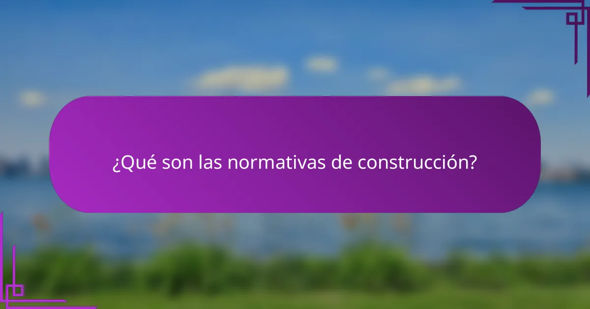 ¿Qué son las normativas de construcción?