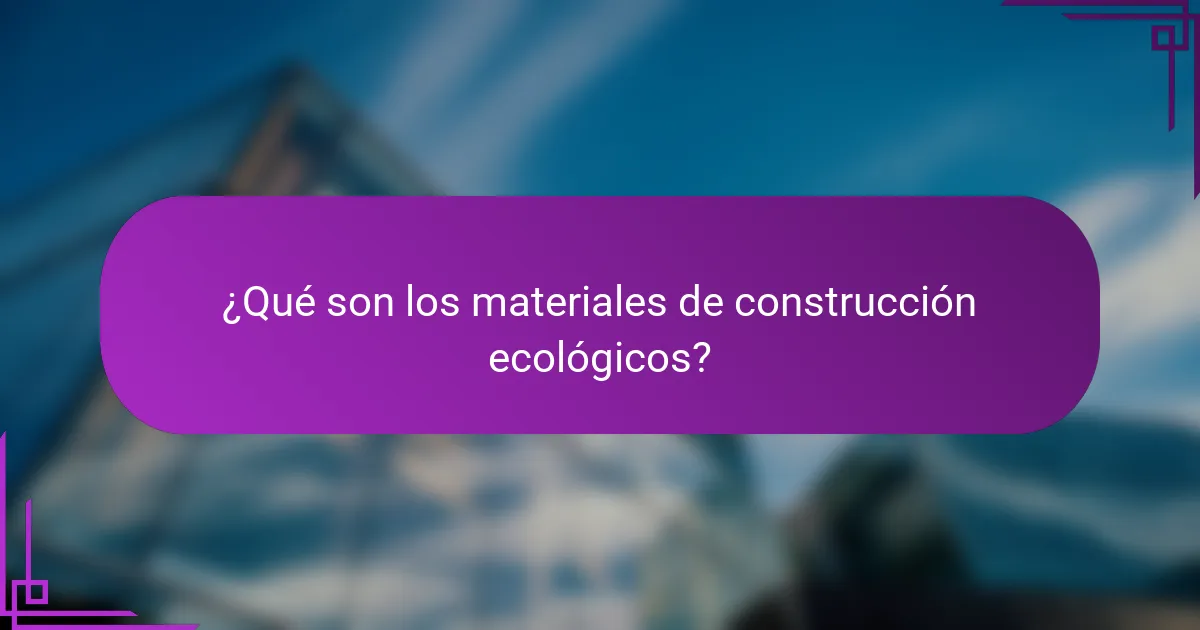¿Qué son los materiales de construcción ecológicos?