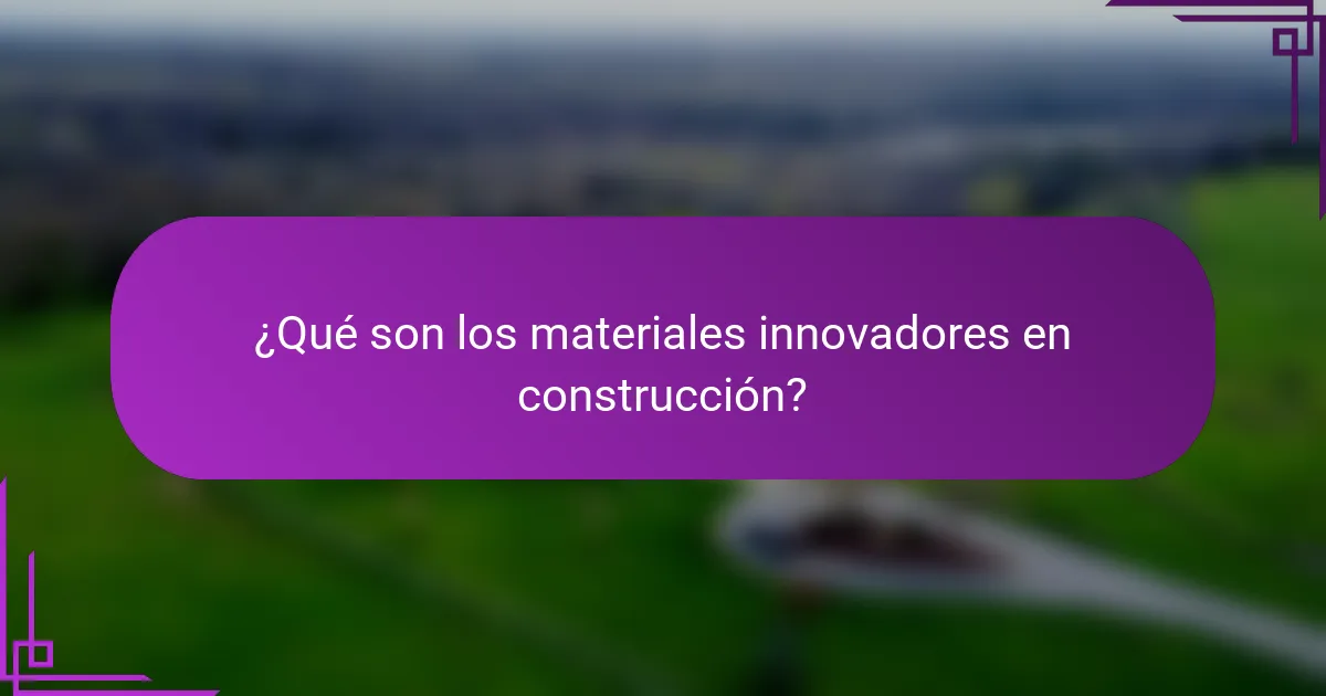 ¿Qué son los materiales innovadores en construcción?