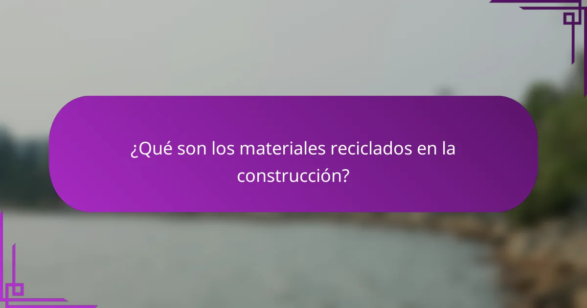 ¿Qué son los materiales reciclados en la construcción?