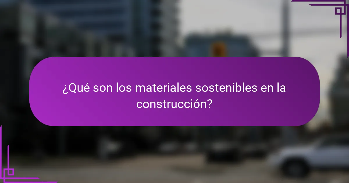 ¿Qué son los materiales sostenibles en la construcción?