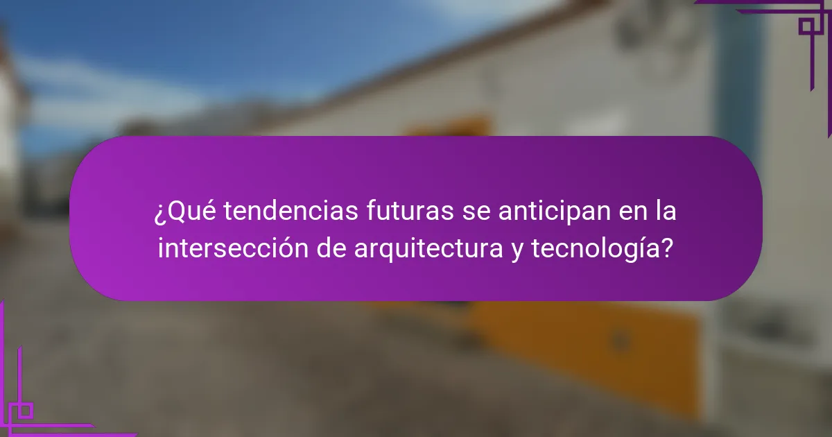 ¿Qué tendencias futuras se anticipan en la intersección de arquitectura y tecnología?