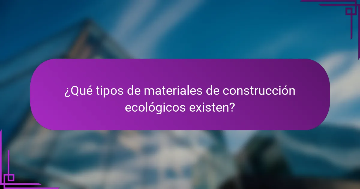 ¿Qué tipos de materiales de construcción ecológicos existen?