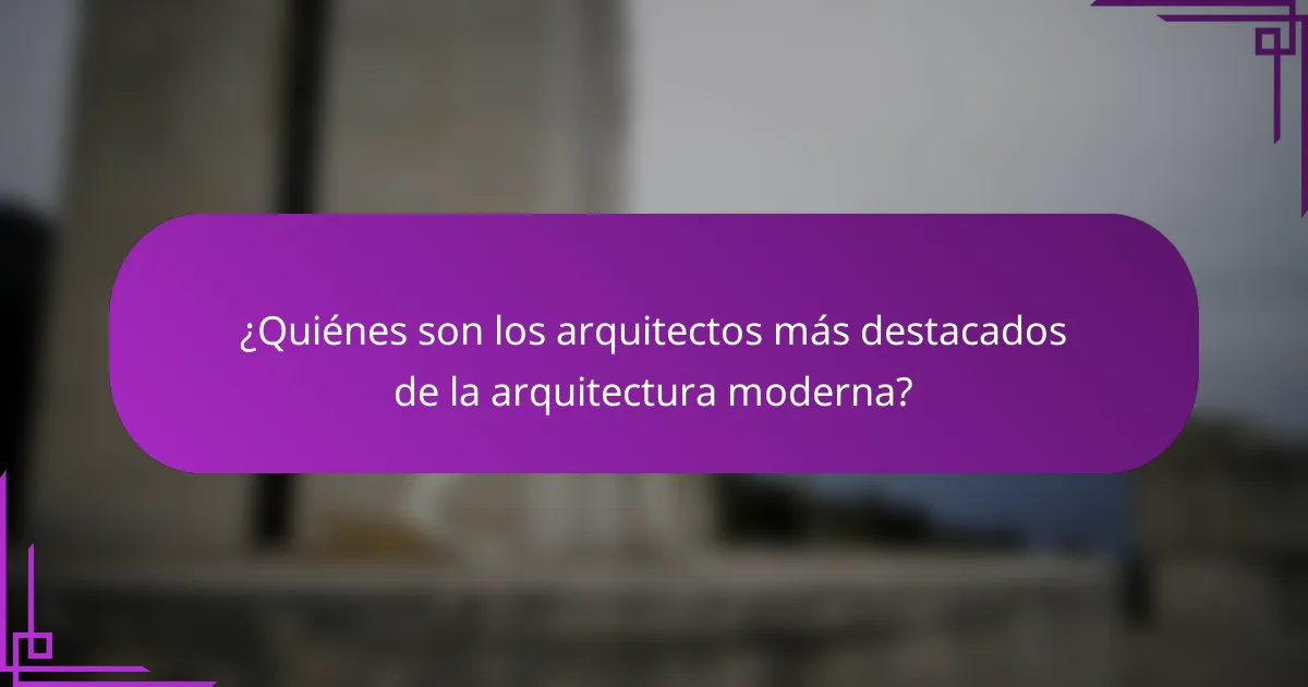¿Quiénes son los arquitectos más destacados de la arquitectura moderna?